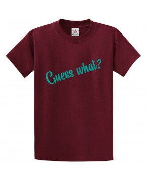 Guess What? Unisex Kids and Adults Short Quotes T-shirt